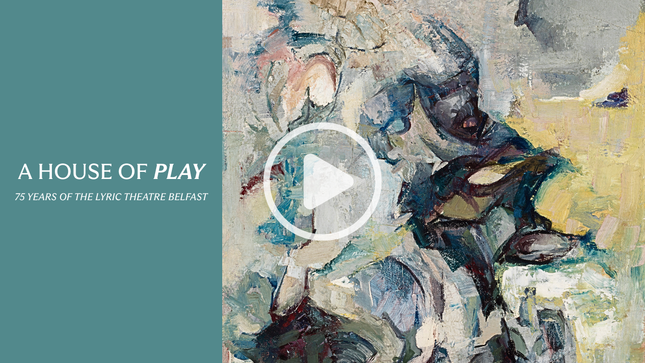 A House Of Play: 75 Years Of The Lyric Theatre Belfast